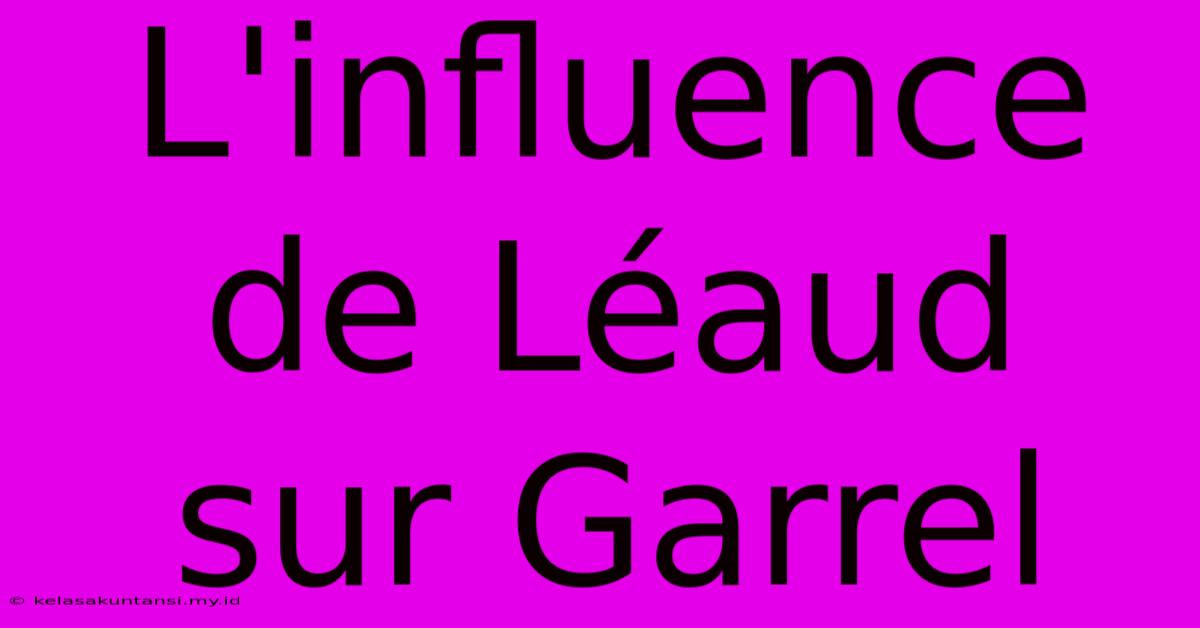 L'influence De Léaud Sur Garrel