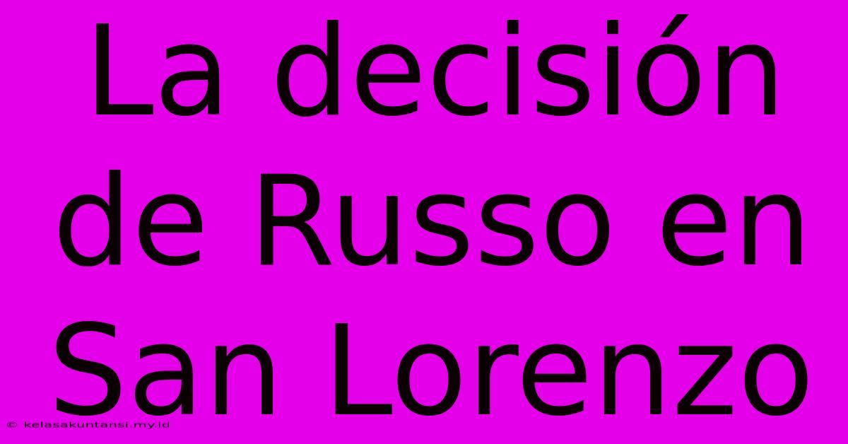 La Decisión De Russo En San Lorenzo