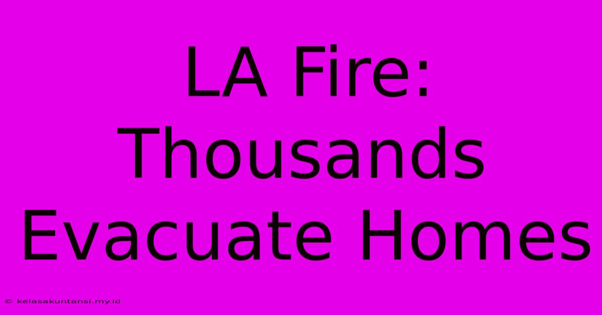 LA Fire: Thousands Evacuate Homes