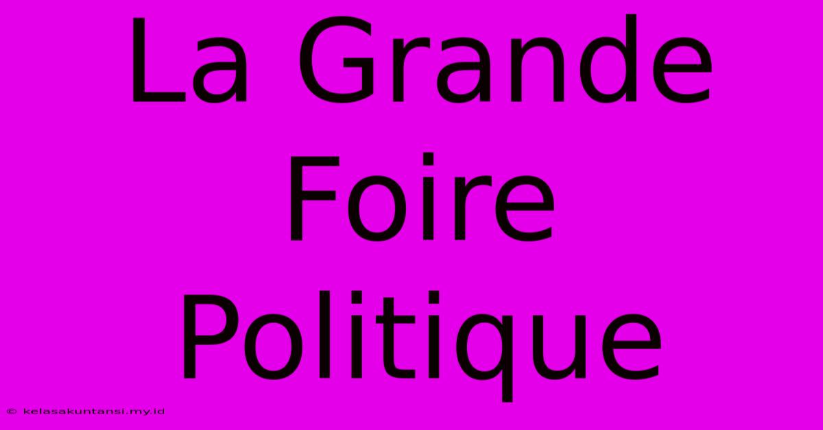 La Grande Foire Politique