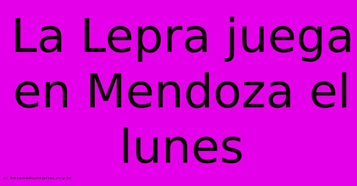 La Lepra Juega En Mendoza El Lunes