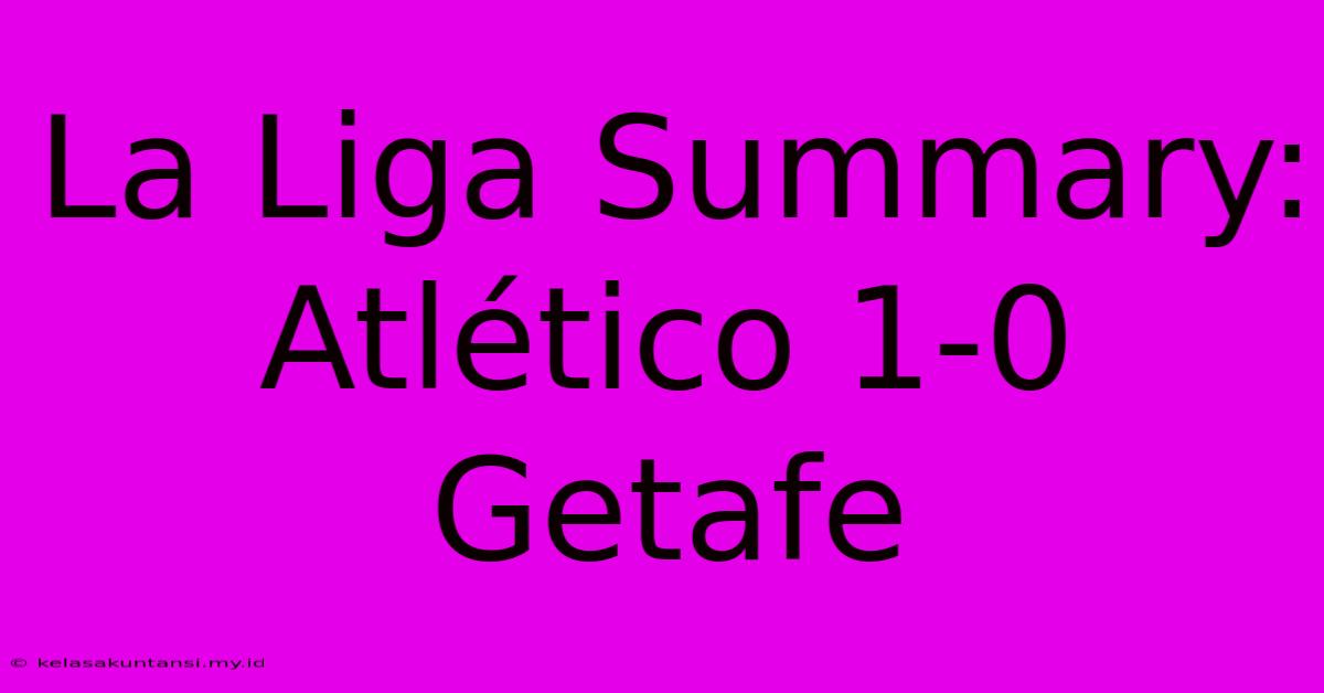 La Liga Summary: Atlético 1-0 Getafe