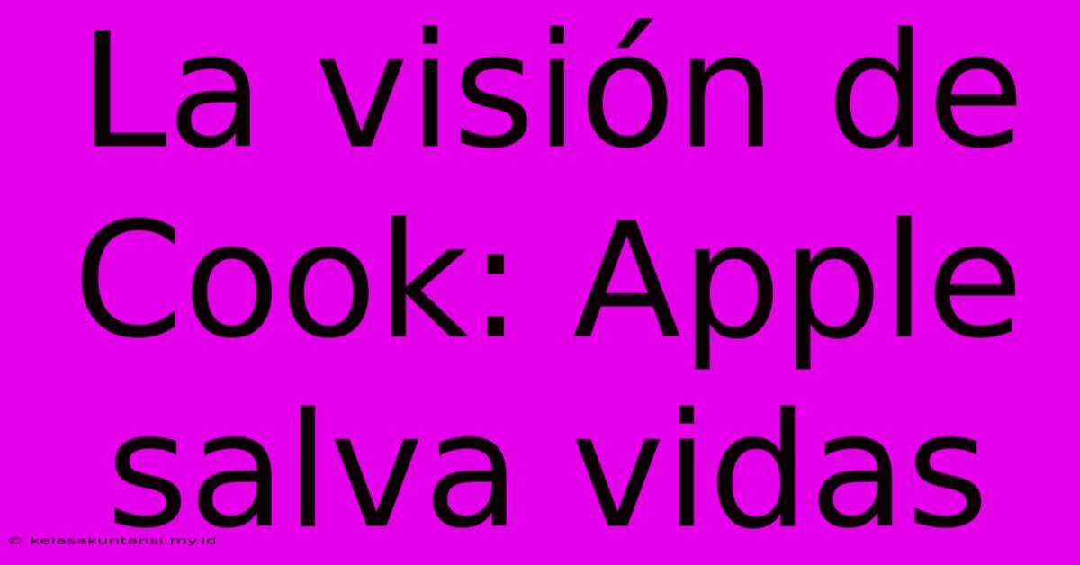 La Visión De Cook: Apple Salva Vidas