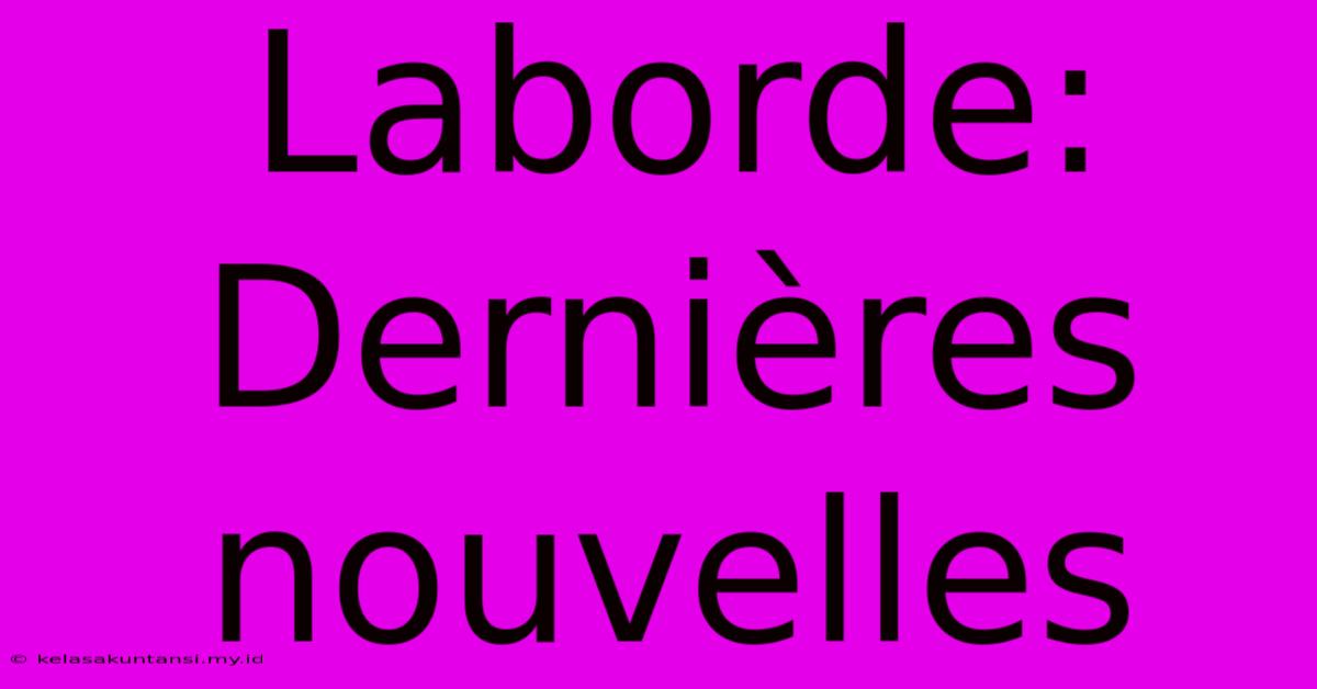 Laborde: Dernières Nouvelles