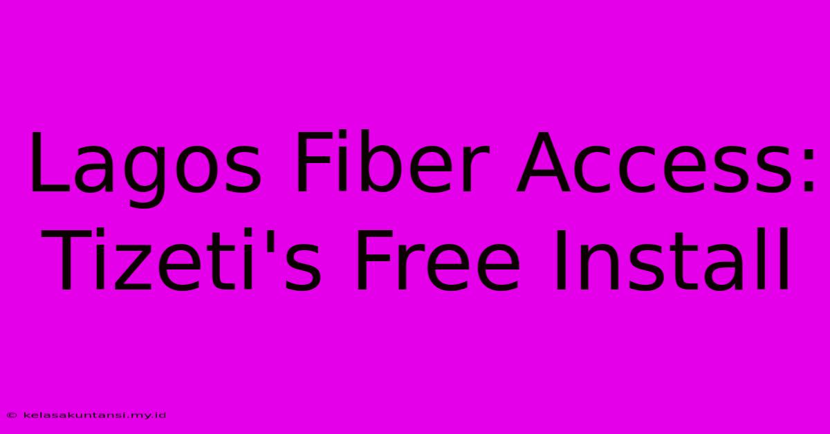 Lagos Fiber Access: Tizeti's Free Install