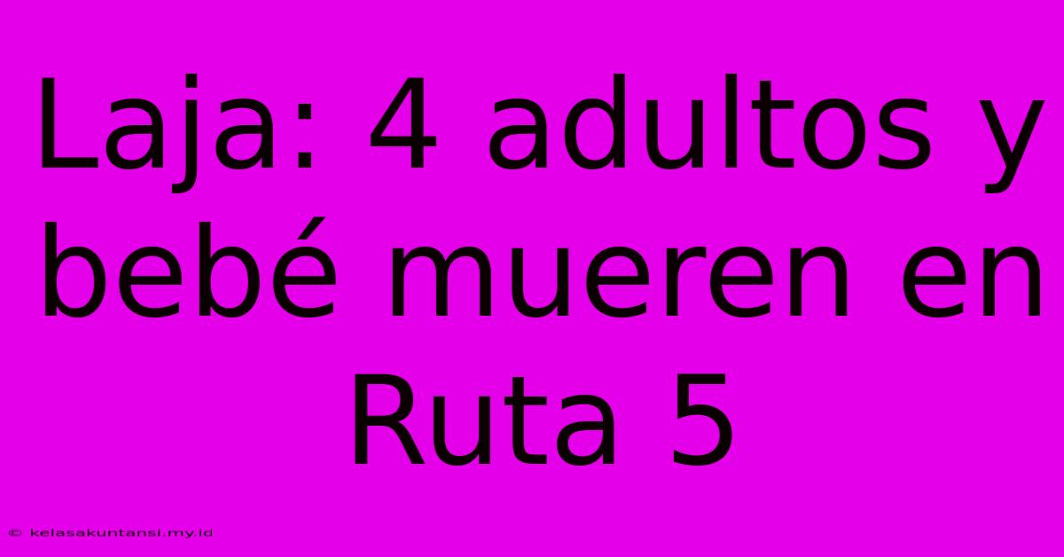 Laja: 4 Adultos Y Bebé Mueren En Ruta 5