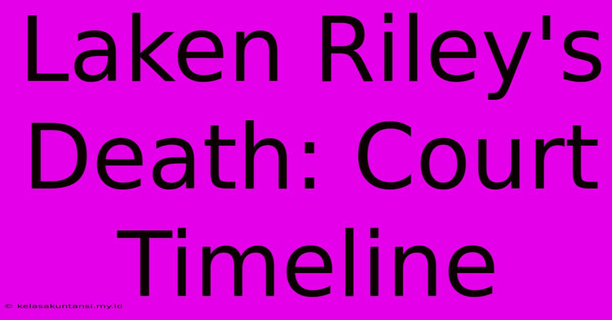 Laken Riley's Death: Court Timeline