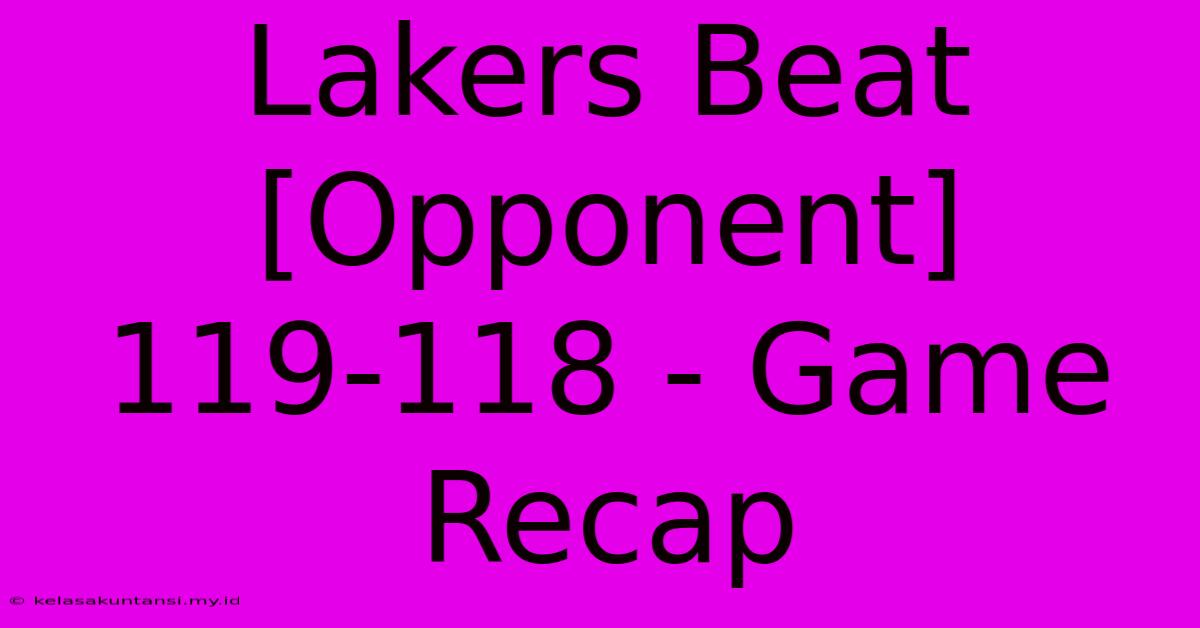 Lakers Beat [Opponent] 119-118 - Game Recap