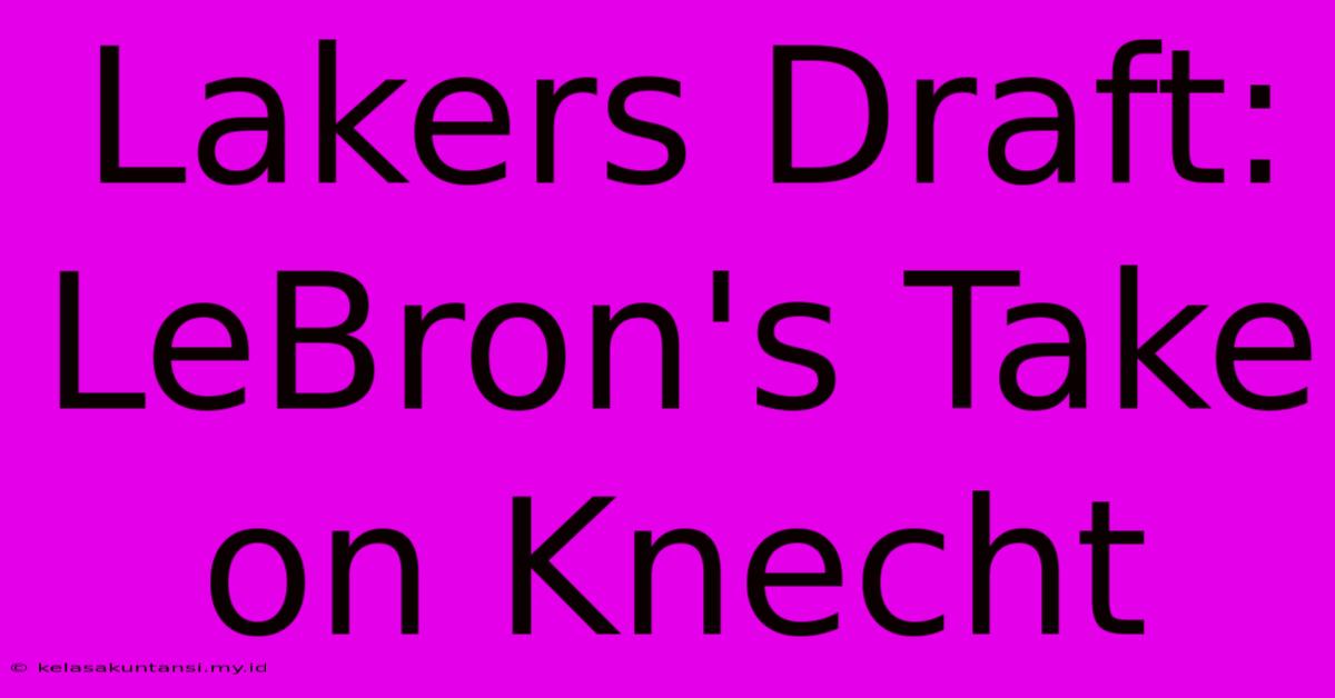 Lakers Draft: LeBron's Take On Knecht