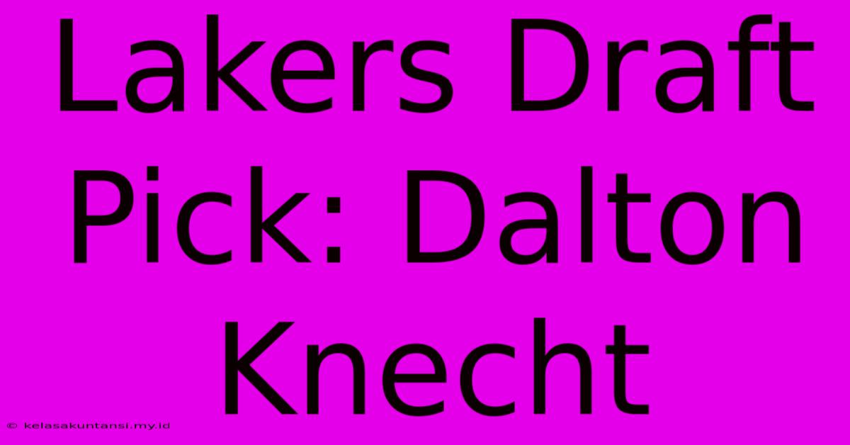 Lakers Draft Pick: Dalton Knecht