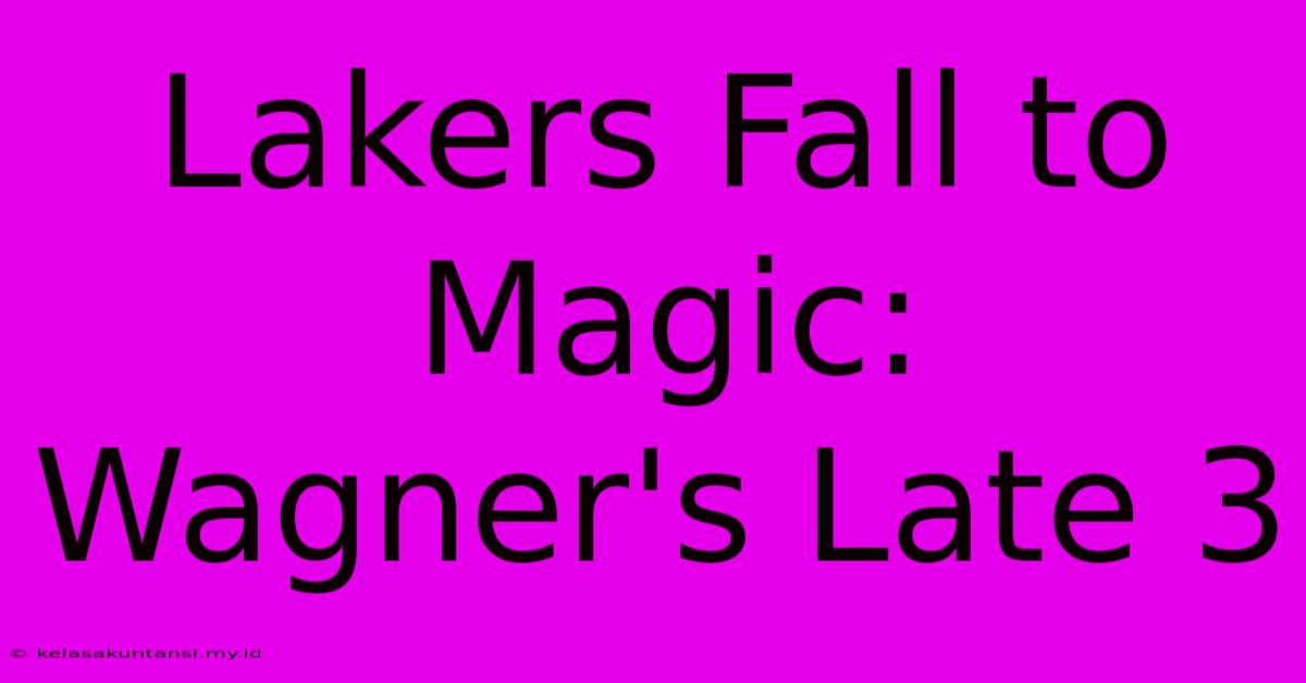 Lakers Fall To Magic: Wagner's Late 3