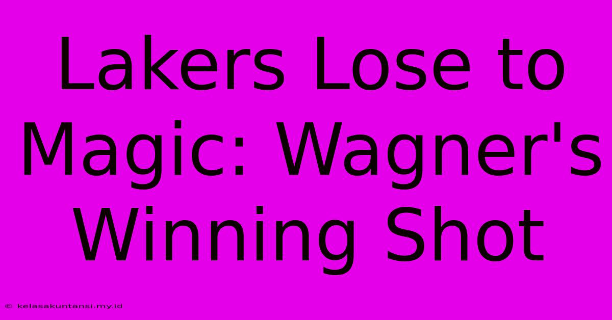 Lakers Lose To Magic: Wagner's Winning Shot