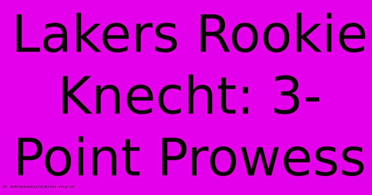 Lakers Rookie Knecht: 3-Point Prowess