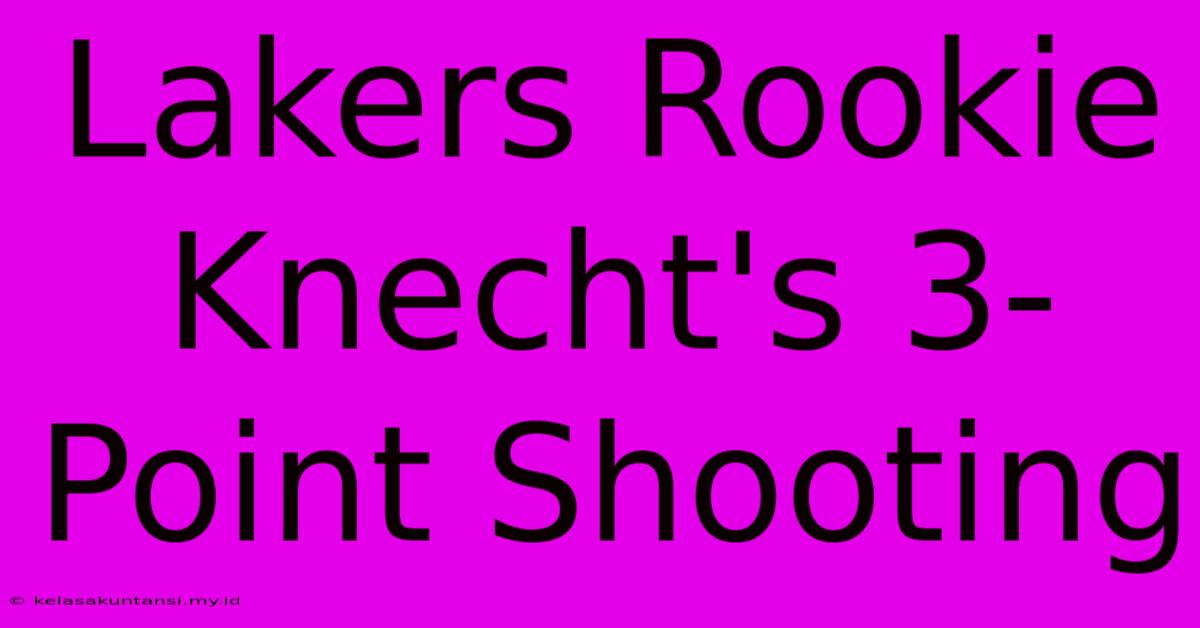 Lakers Rookie Knecht's 3-Point Shooting