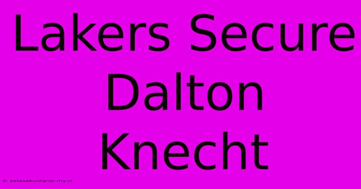 Lakers Secure Dalton Knecht