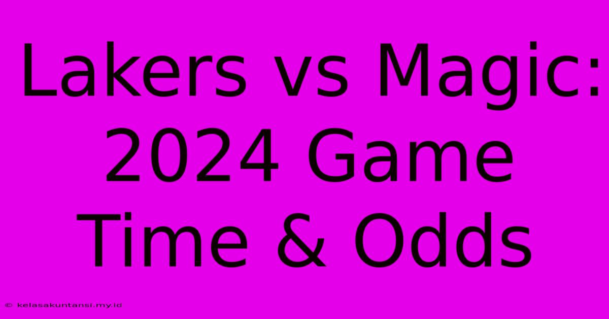 Lakers Vs Magic: 2024 Game Time & Odds