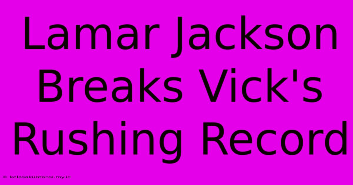 Lamar Jackson Breaks Vick's Rushing Record