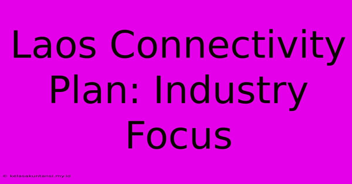 Laos Connectivity Plan: Industry Focus