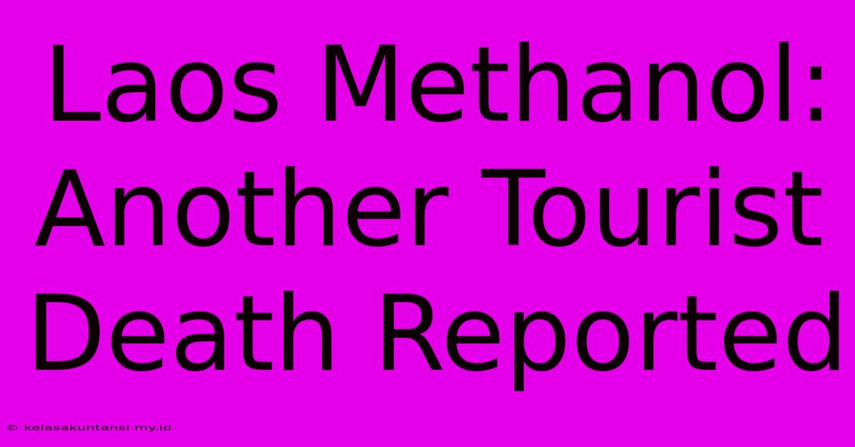 Laos Methanol: Another Tourist Death Reported