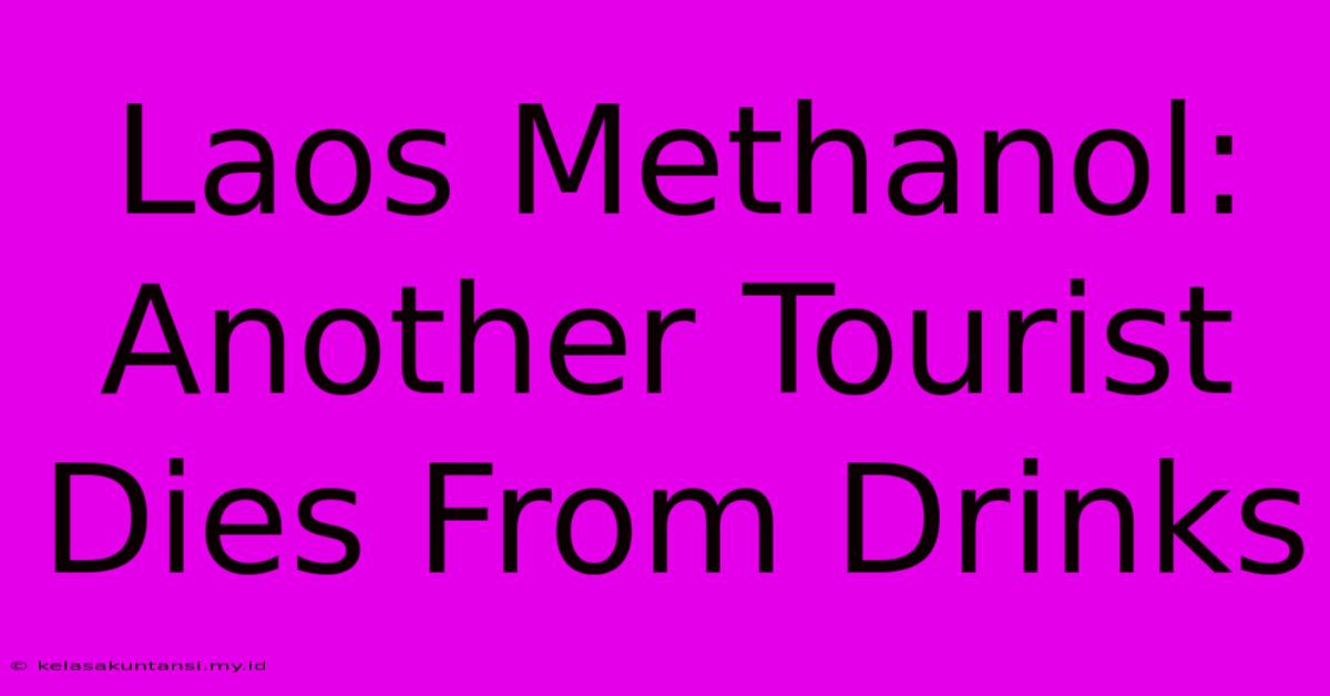 Laos Methanol: Another Tourist Dies From Drinks