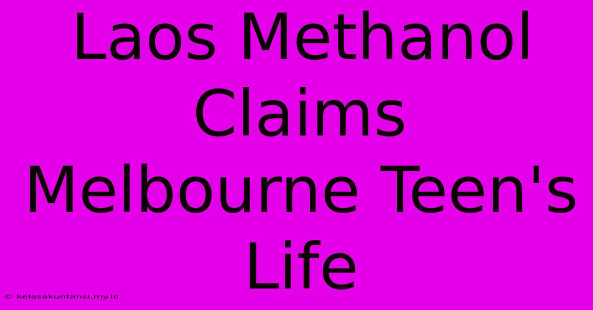 Laos Methanol Claims Melbourne Teen's Life