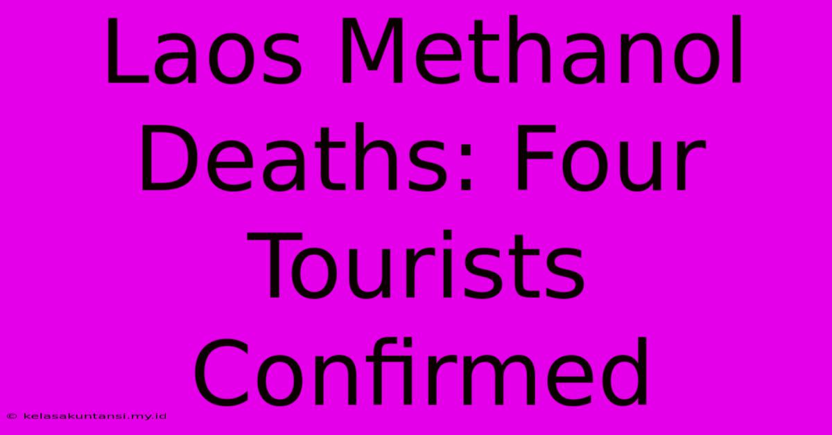 Laos Methanol Deaths: Four Tourists Confirmed