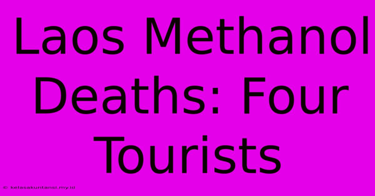 Laos Methanol Deaths: Four Tourists