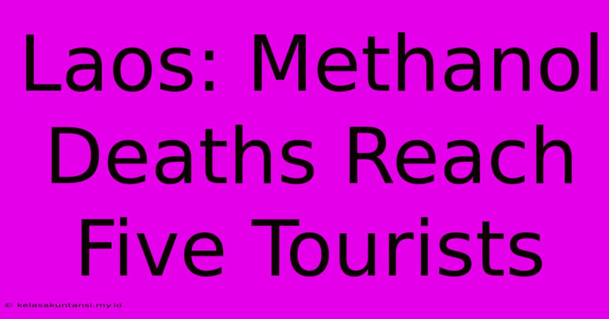 Laos: Methanol Deaths Reach Five Tourists