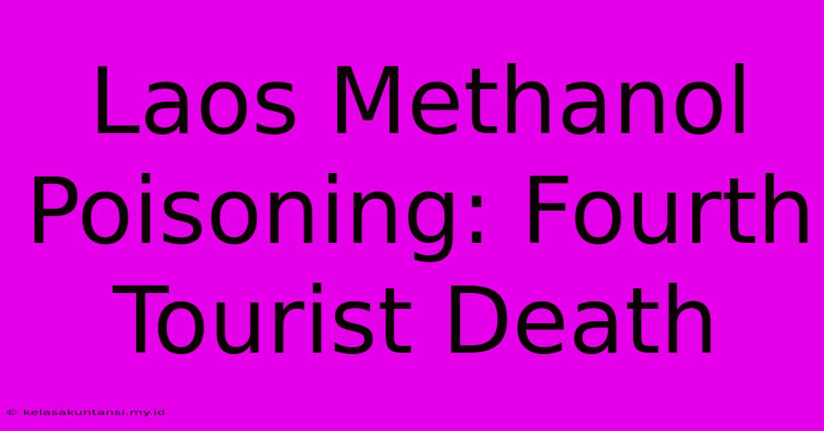 Laos Methanol Poisoning: Fourth Tourist Death