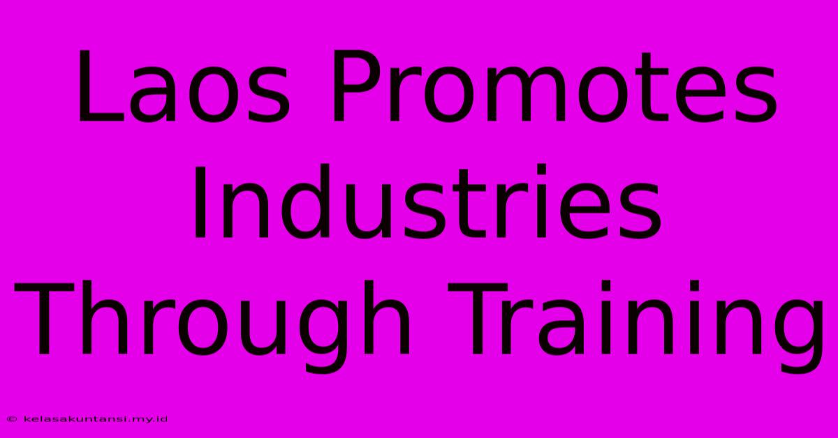 Laos Promotes Industries Through Training