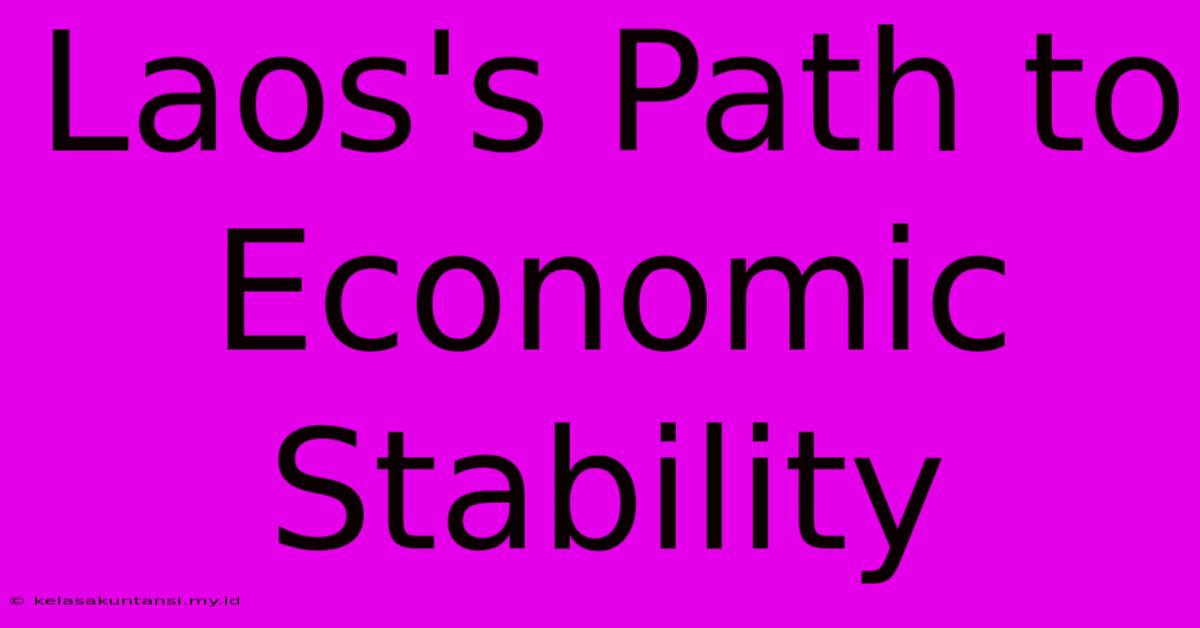 Laos's Path To Economic Stability