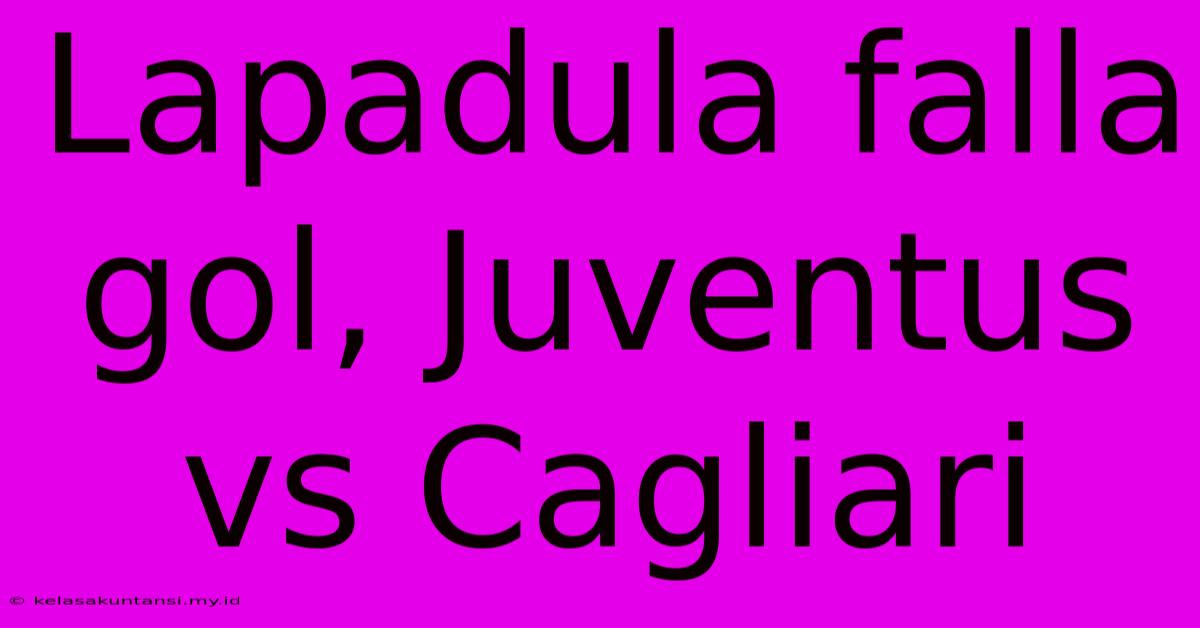 Lapadula Falla Gol, Juventus Vs Cagliari