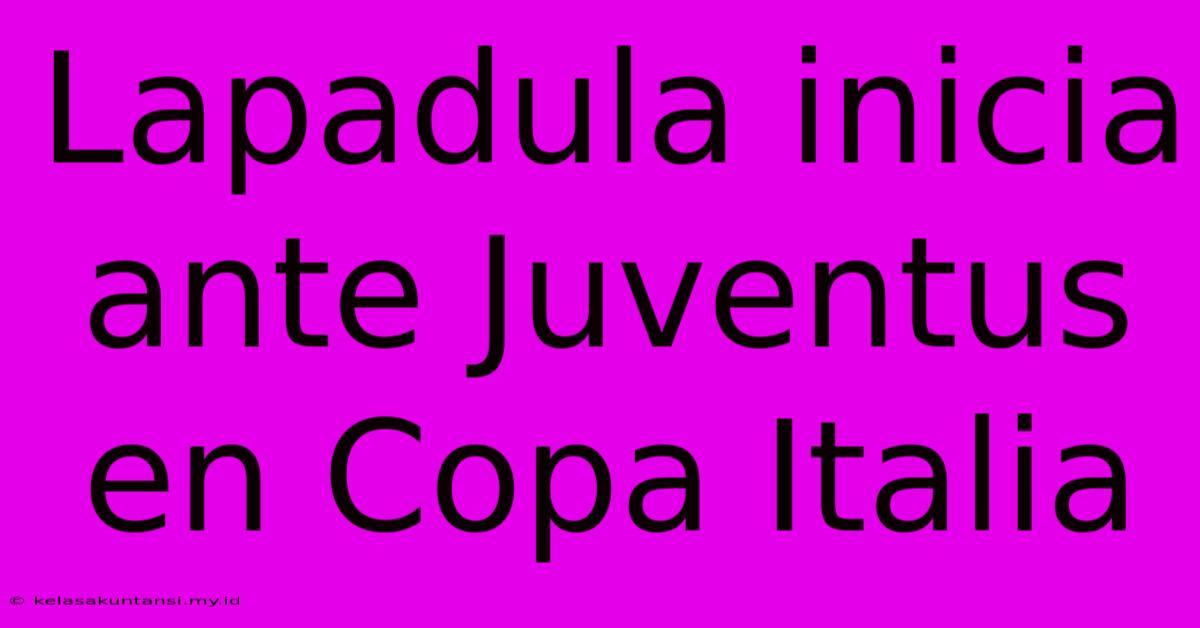 Lapadula Inicia Ante Juventus En Copa Italia