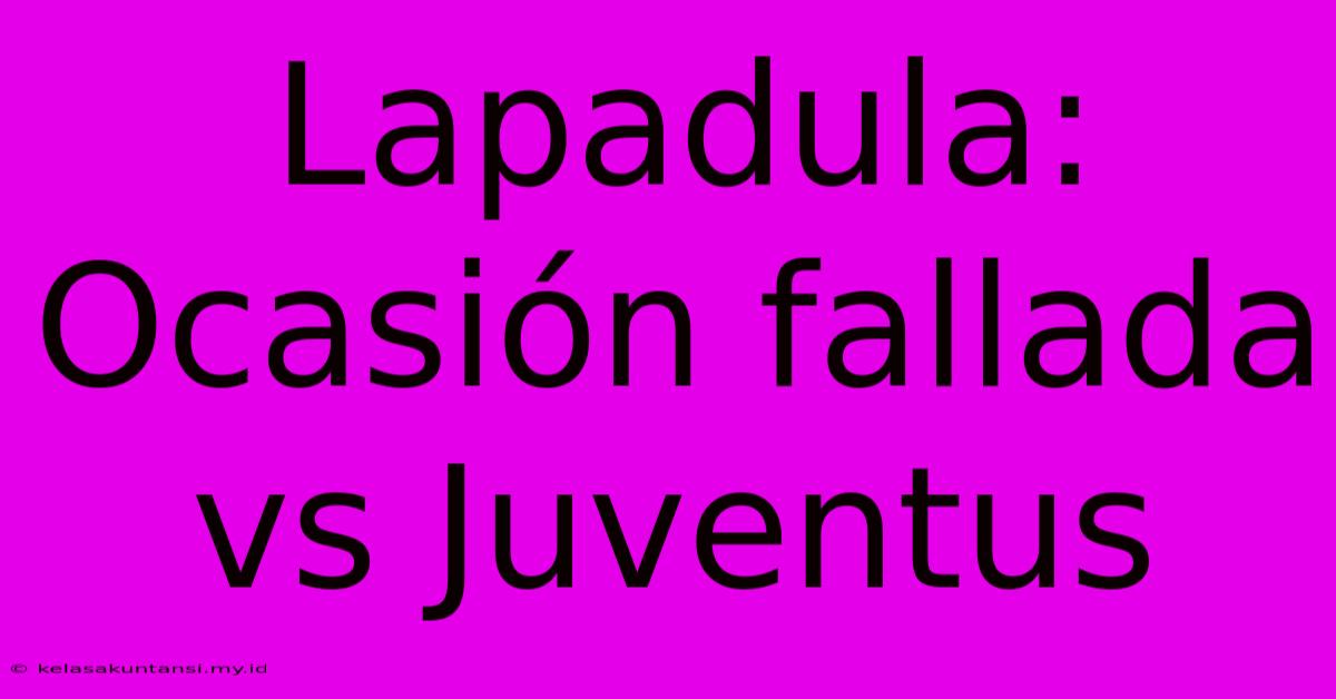 Lapadula: Ocasión Fallada Vs Juventus