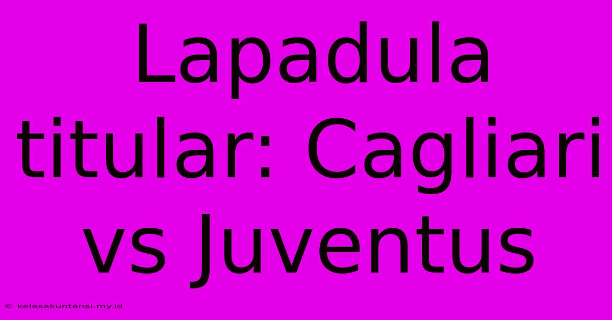 Lapadula Titular: Cagliari Vs Juventus