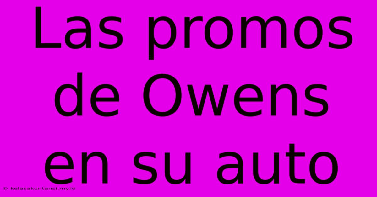 Las Promos De Owens En Su Auto