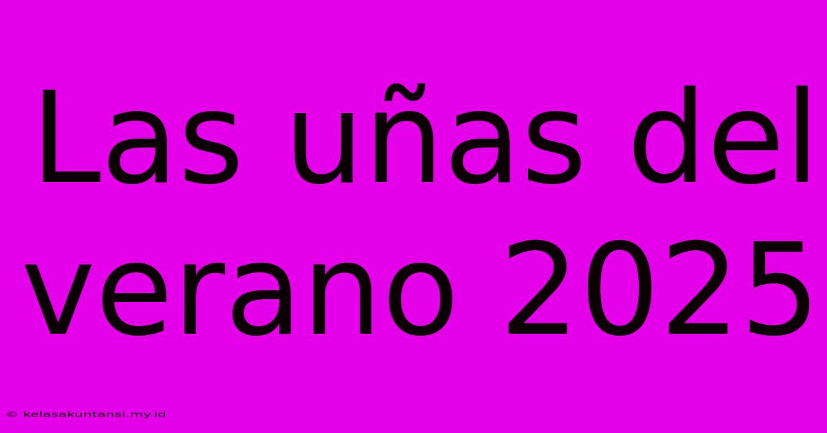 Las Uñas Del Verano 2025