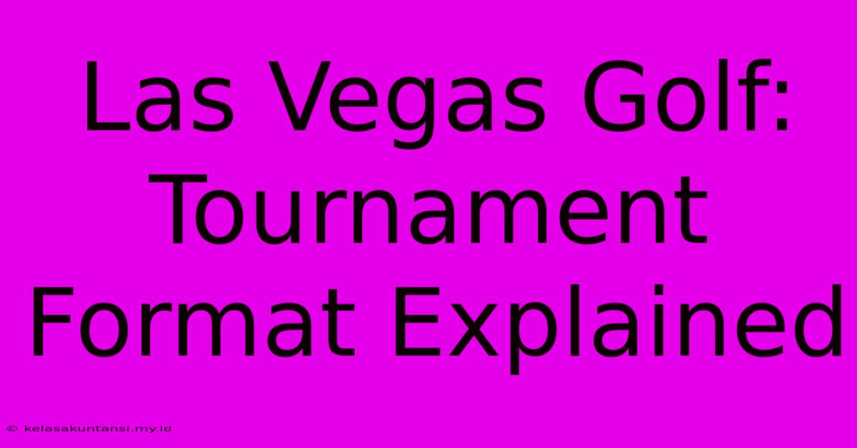 Las Vegas Golf: Tournament Format Explained