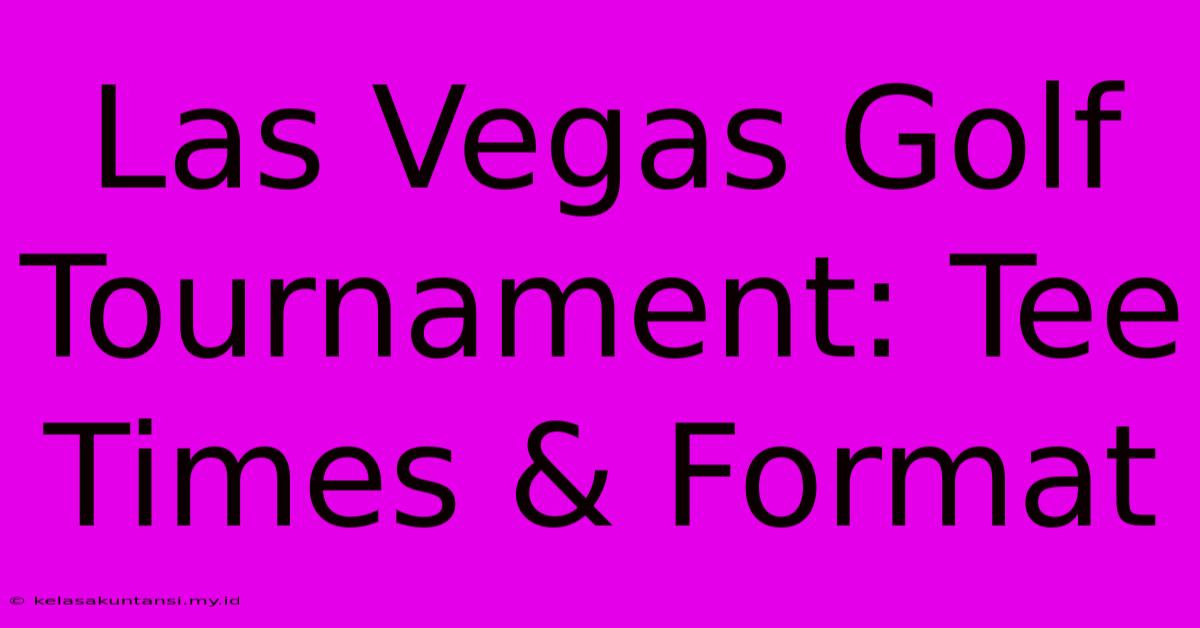 Las Vegas Golf Tournament: Tee Times & Format