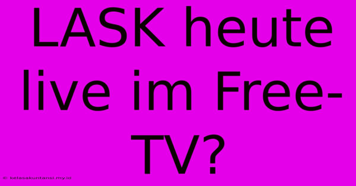 LASK Heute Live Im Free-TV?