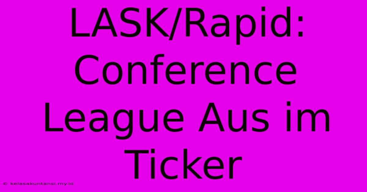 LASK/Rapid: Conference League Aus Im Ticker