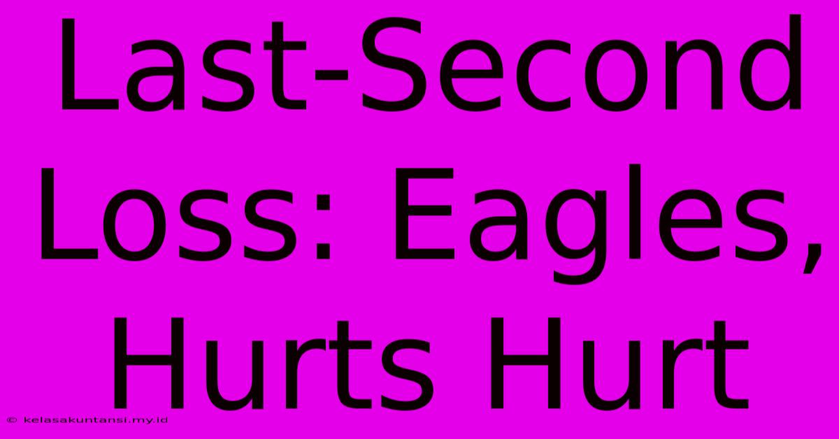 Last-Second Loss: Eagles, Hurts Hurt