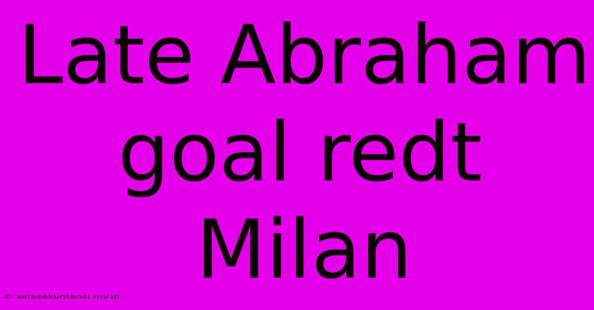 Late Abraham Goal Redt Milan