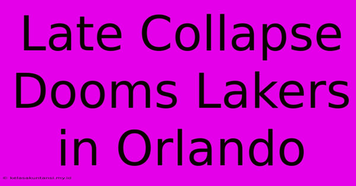 Late Collapse Dooms Lakers In Orlando