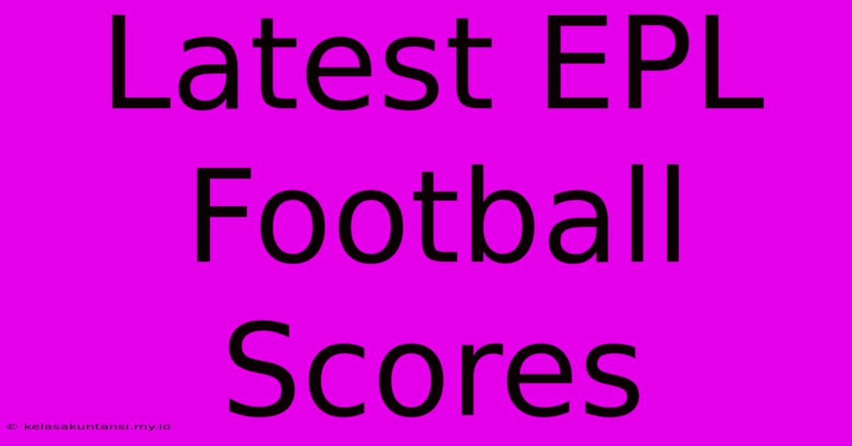 Latest EPL Football Scores