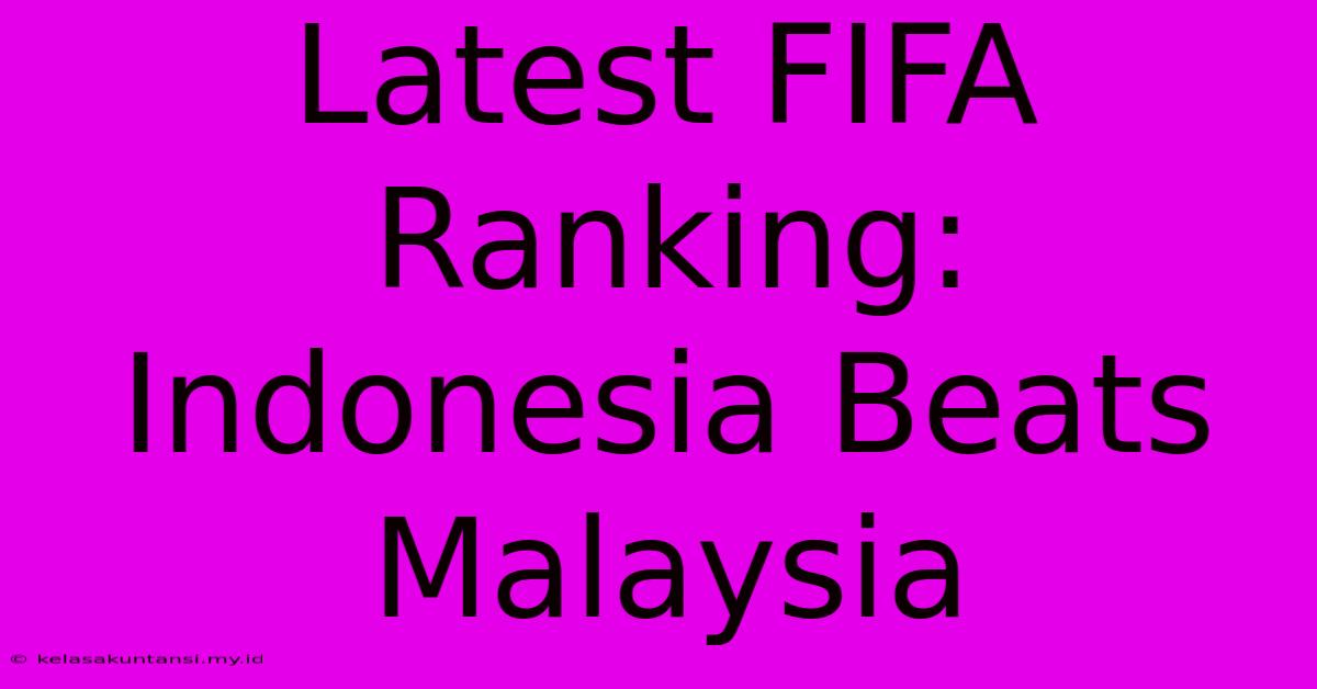 Latest FIFA Ranking: Indonesia Beats Malaysia