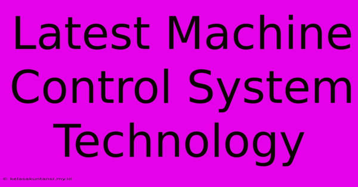 Latest Machine Control System Technology