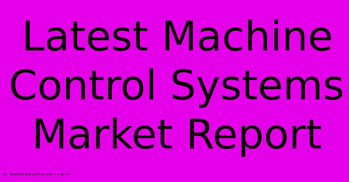 Latest Machine Control Systems Market Report