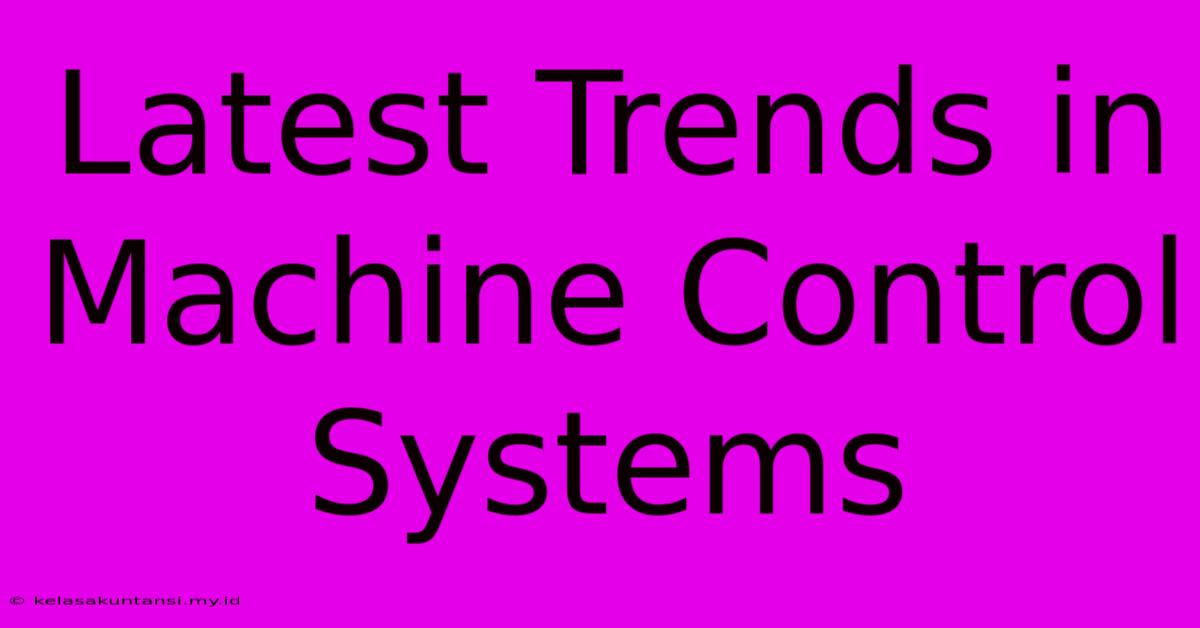 Latest Trends In Machine Control Systems