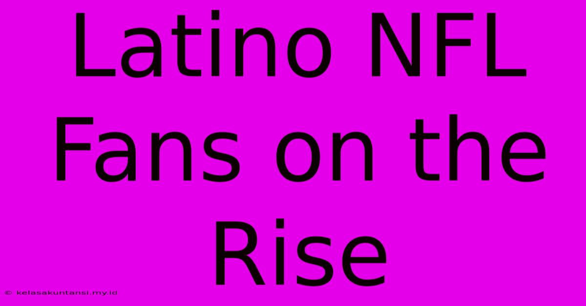 Latino NFL Fans On The Rise